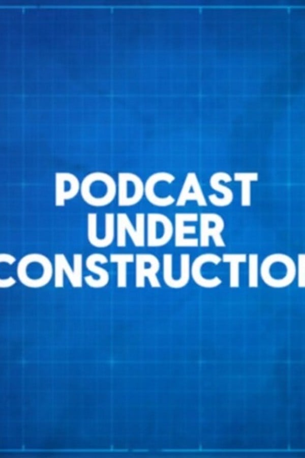 Podcast Under Construction