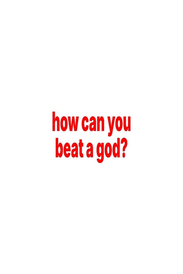 How can you beat a god?