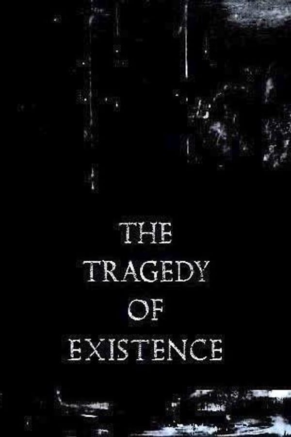 The Tragedy of Existence