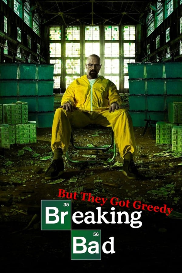 Breaking Bad but they got greedy